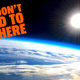 A render of the Earth from space with the caption "you don't need to go here".